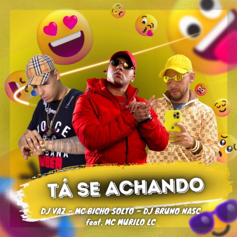 Tá Se Achando ft. MC Bicho Solto, DJ VAZ & MC MURILO LC | Boomplay Music