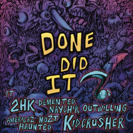 Done Did It ft. Outwilling, Americaz Mozt Haunted, Kidcrusher & Demented Naychir | Boomplay Music