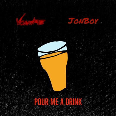 Pour Me A Drink ft. JonBoy | Boomplay Music