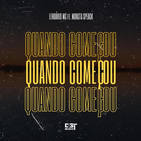 QUANDO COMEÇOU ft. Lendário MC & Monsta Speack | Boomplay Music