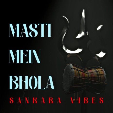 MASTI MAIN BHOLA (BHOLENATH SONG -SANKARA VIBES) | Boomplay Music