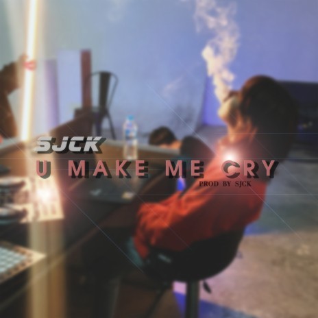 U Make Me Cry | Boomplay Music