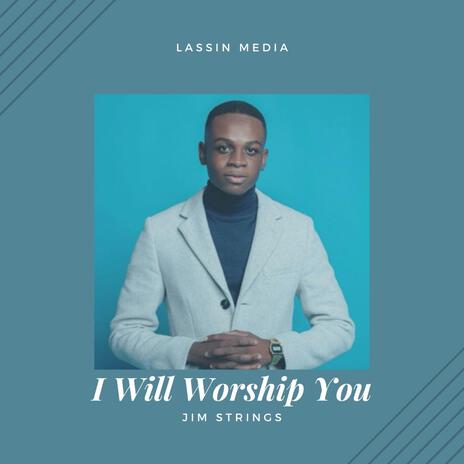 I Will Worship You | Boomplay Music