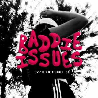 Baddie Issues ft. latebackbeats lyrics | Boomplay Music