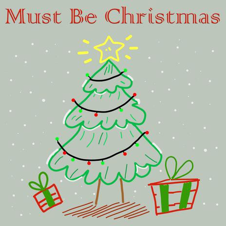 Must Be Christmas | Boomplay Music