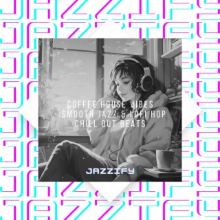 Coffee House Vibes - Smooth Jazz & Lofi Hop Chill out Beats