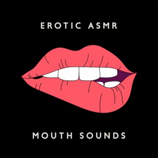 Erotic ASMR Mouth Sounds: Sensual Slow Chill