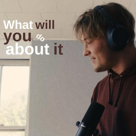 What will you do about it | Boomplay Music