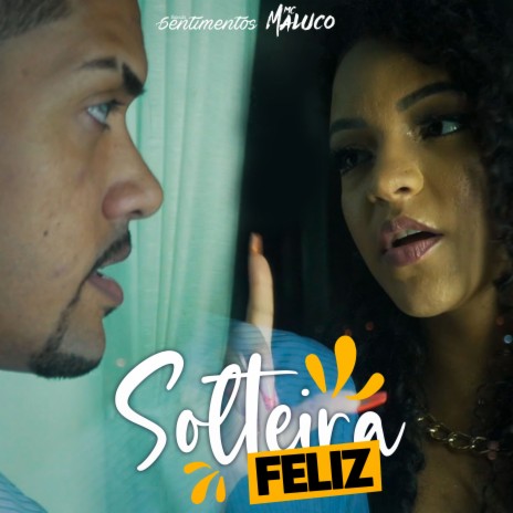 Solteira Feliz ft. MC Maluco | Boomplay Music