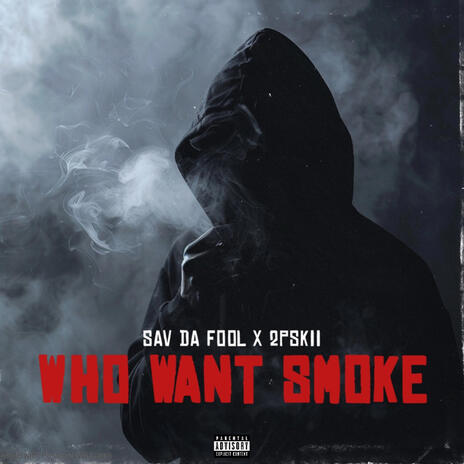 Who Want Smoke ft. 2PSkiii | Boomplay Music