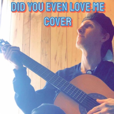 Did you even love me | Boomplay Music