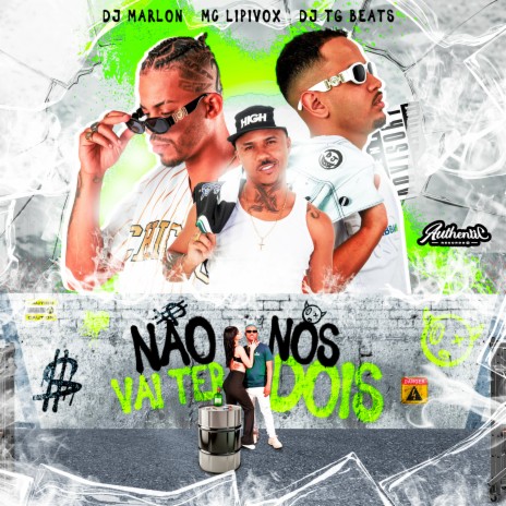 Não Vai Ter Nós Dois ft. MC Lipivox & Dj Marlon | Boomplay Music