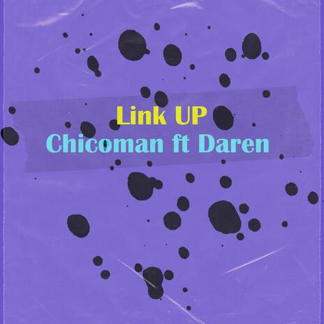 Link UP ft. Chicoman | Boomplay Music