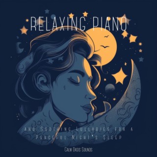 Relaxing Piano and Soothing Lullabies for a Peaceful Night's Sleep