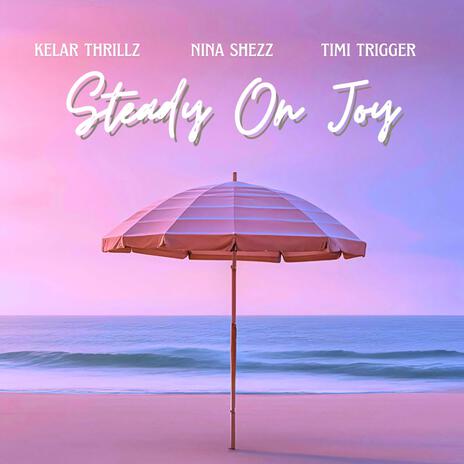 Steady On Joy ft. Nina Shezz & TimiTrigger | Boomplay Music