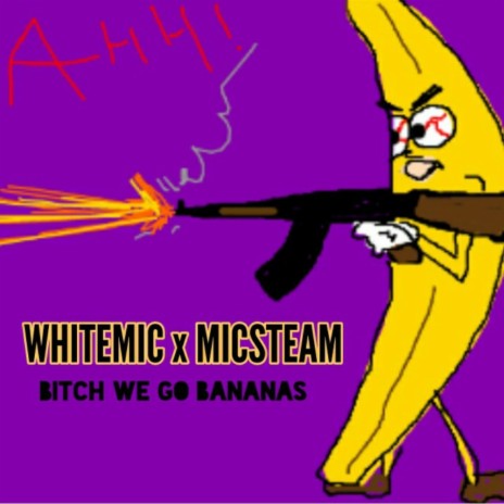 Bitch We Go Bananas ft. Whitemic | Boomplay Music
