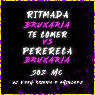 Bruxaria Ritmada Te Comer VS Perereca do Céu