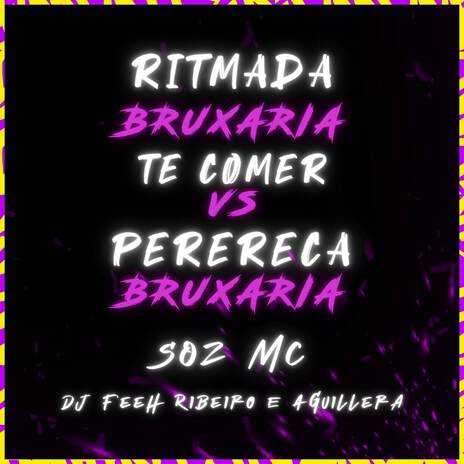 Bruxaria Ritmada Te Comer VS Perereca do Céu ft. DJ Feeh Ribeiro & Aguillera