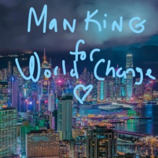 MANKING FOR WORLD CHANGE