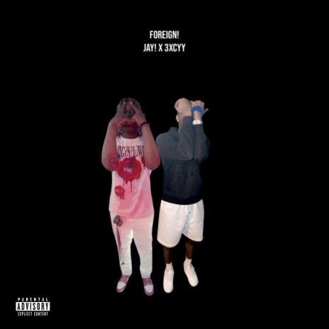 Foreign! ft. 3XCYY