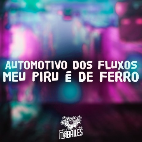 Automotivo dos Fluxos - Meu Piru É de Ferro ft. DJ MANO LOST | Boomplay Music