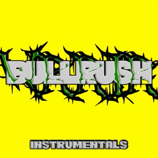 BULLRUSH (Instrumentals) (Instrumental)