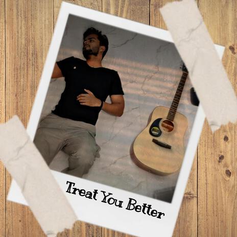 Treat You Better | Boomplay Music