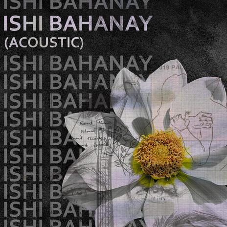 Ishi Bahanay (Acoustic) | Boomplay Music