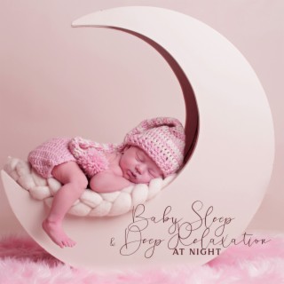 Baby Sleep & Deep Relaxation at Night: Soothing Tranquility, Instrumental Lullabies for Baby Sleep Relaxation