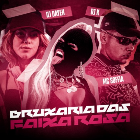 Bruxaria das Faixa Rosa ft. DJ Dayeh & MC Soffia | Boomplay Music