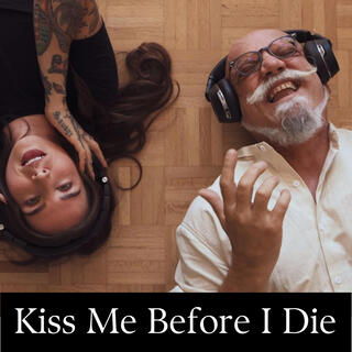 Kiss Me Before I Die