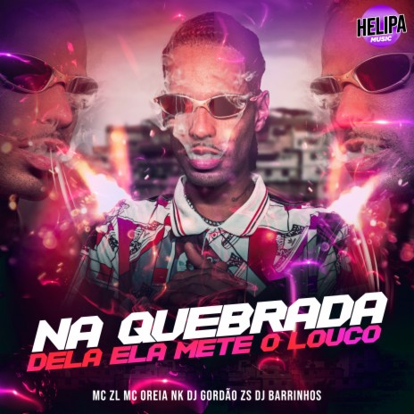 Na Quebrada Dela Ela Mete o Louco ft. DJ BARRINHOS, DJ GORDÃO ZS & MC OREIA NK | Boomplay Music