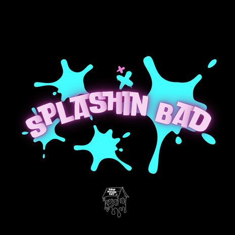 Splashin Bad | Boomplay Music