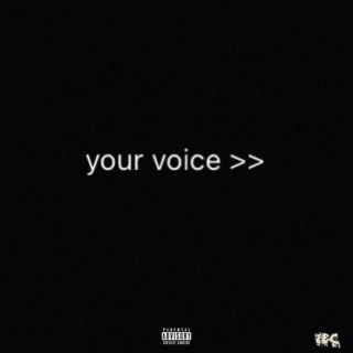 your voice >>