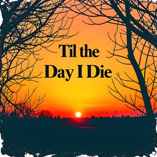 Til the Day I Die lyrics | Boomplay Music