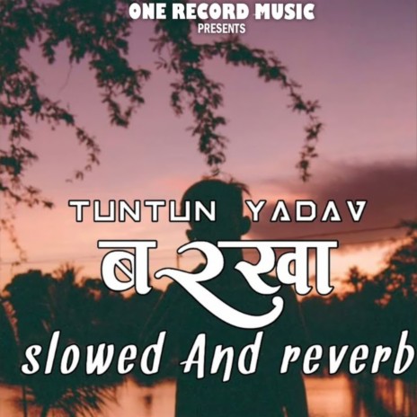 Barkha Tuntun Yadav Slowed And Reverb Bhojpuri Song | Boomplay Music