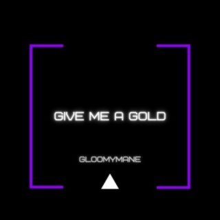 Give Me a Gold