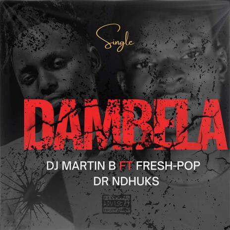 Dambela ft. DJ Martin B, Fresh Pop & Dr Ndhuks