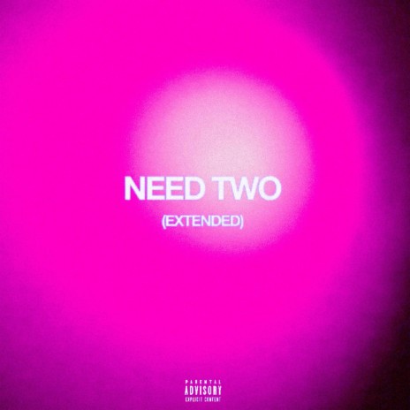 NEED TWO (Extended)