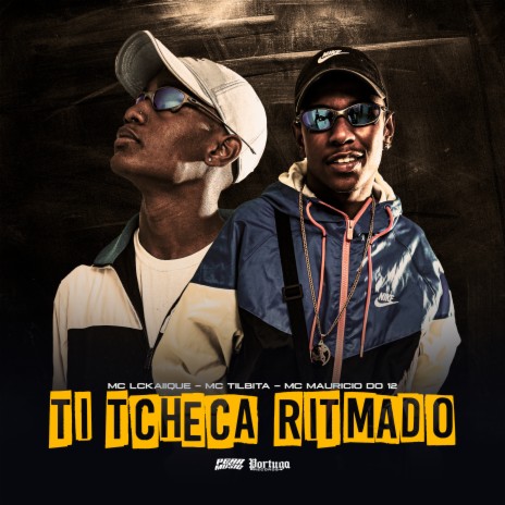 Ti Tcheca Ritmado ft. Mc LcKaiique, MC TILBITA & MC MAURICIO DO 12 | Boomplay Music