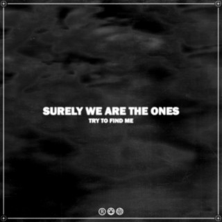 Surely We Are The Ones