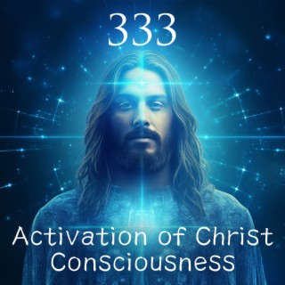 333 Activation of Christ Consciousness: Sacred Frequency, Divine Blessings, Ascended Masters, Pyramid Frequency, Crown Chakra Meditation