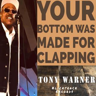 Your Bottom Was Made For Clapping