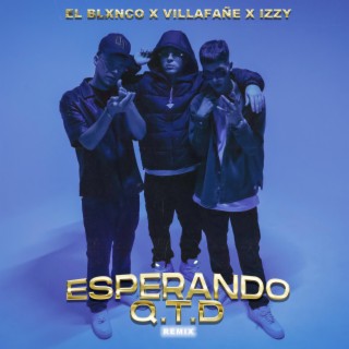 Esperando QTD (Remix) ft. El Blxnco & Izzy lyrics | Boomplay Music