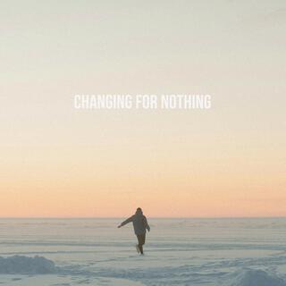 CHANGING FOR NOTHING