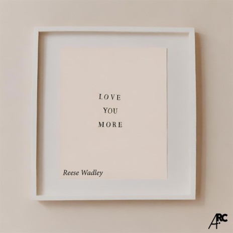 Love You More ft. Reese Wadley