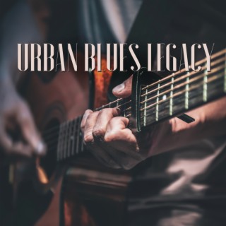 Urban Blues Legacy: City Streets Resonance