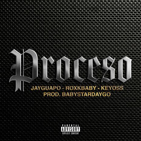 Proceso ft. Keyoss Geezy & Roxkbabyy | Boomplay Music