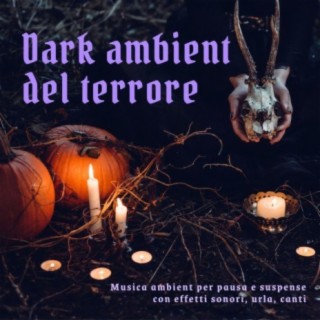 Dark ambient del terrore: Musica ambient per pausa e suspense con effetti sonori, urla, canti