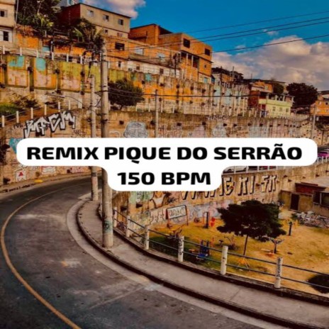 REMIX PIQUE DO SERRÃO 150 BPM ft. Mc menor bh, MC GB DA SERRA & Mc Gomes BH | Boomplay Music